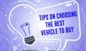 Tips to Choosing the best vehicle to buy