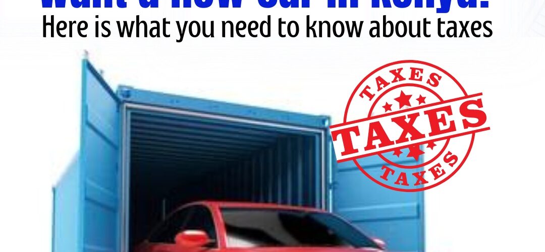 Want a new car in Kenya? Here is what you need to know about taxes